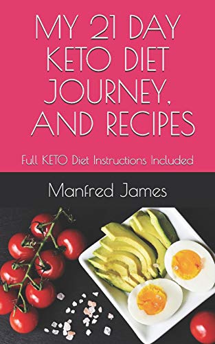 My 21 Day Keto Journey And Recipes: Includes Instructions On How To Implement The Keto Diet
