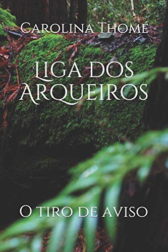 Liga Dos Arqueiros: O Tiro De Aviso (Portuguese Edition)