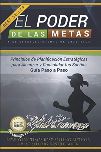 El Poder De Las Metas Y El Establecimiento De Objetivos: Principios De Planificaci?N Estrat?gicas Para Alcanzar Y Consolidar Tus Sue±Os Paso A Paso ... Preliminares Del ?Xito) (Spanish Edition)
