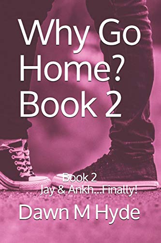Why Go Home?: Book 2 Jay & Ankh...Finally!
