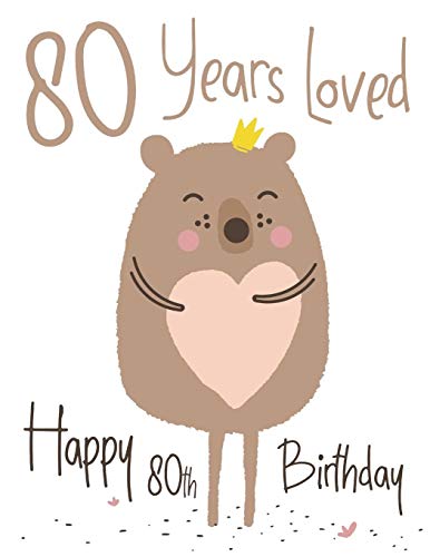 Happy 80Th Birthday: 80 Years Loved, Show Your Love And Say Happy Birthday With This Adorable Large Print Address Book. Way Better Than A Birthday Card!