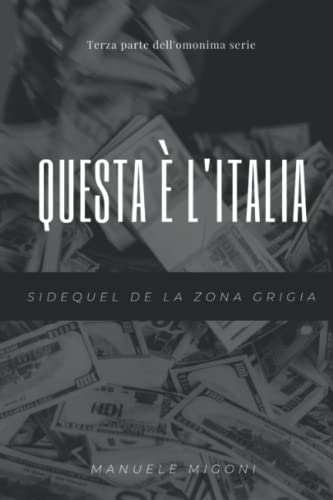Questa ? L'Italia: Sidequel De "La Zona Grigia" (Collana La Zona Grigia) (Italian Edition)