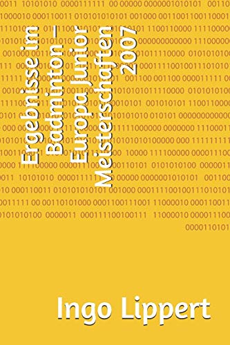 Ergebnisse Im Badminton ? Europa Junior Meisterschaften 2007 (Sportstatistik) (German Edition)