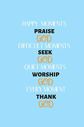 Happy Moments Praise God: Sermon Notes Inspiration To Start Each Day With A Grateful Heart