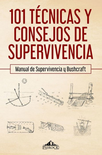 101 tocnicas y consejos de supervivencia: Manual de supervivencia y bushcraft (Spanish Edition)