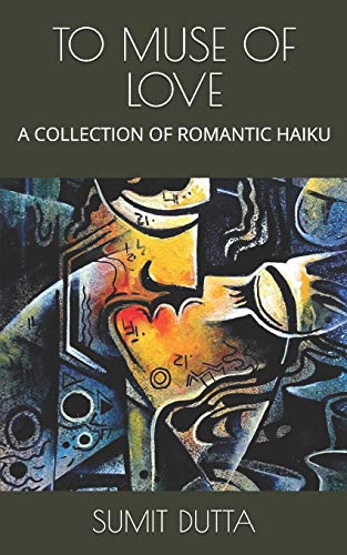 To Muse Of Love: A Collection Of Romantic Haiku