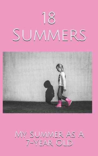 18 Summers: My Summer As A 7-Year Old - 9781079751321