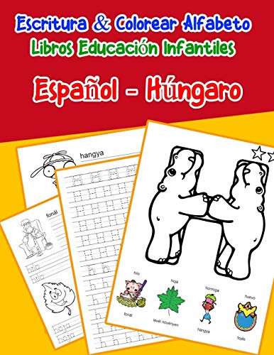 EspanOl - H·Ngaro : Escritura & Colorear Alfabeto Libros Educaci?N Infantiles: Spanish Hungarian Practicar Alfabeto Abc Letras Con Dibujos Animados ... Abecedario Espanol) (Spanish Edition)