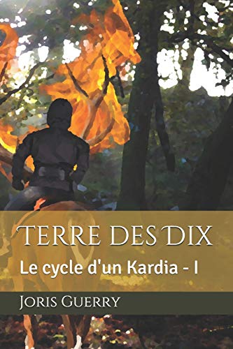 Terre Des Dix (Le Cycle D'Un Kardia) (French Edition)