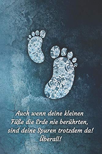 Auch Wenn Deine Kleinen F??E Die Erde Nie Ber?hrten Sind Deine Spuren Trotzdem Da! ?Berall!: Erinnerungen An Mein Sternenkind, Liniertes Tagebuch, Din A5, 120 Seiten (German Edition)