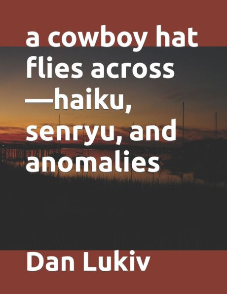 A Cowboy Hat Flies Across—Haiku, Senryu, And Anomalies