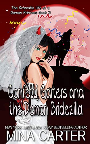 Confetti, Garters And The Demon Bridezilla (The Dramatic Life Of A Demon Princess)