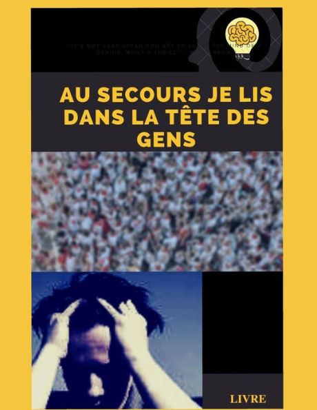 Au secours je lis dans la t?te des gens: la pensoe des gens (French Edition)
