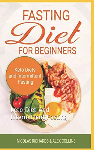 Fasting Diet For Beginners: Keto Diet And Intermittent Fasting