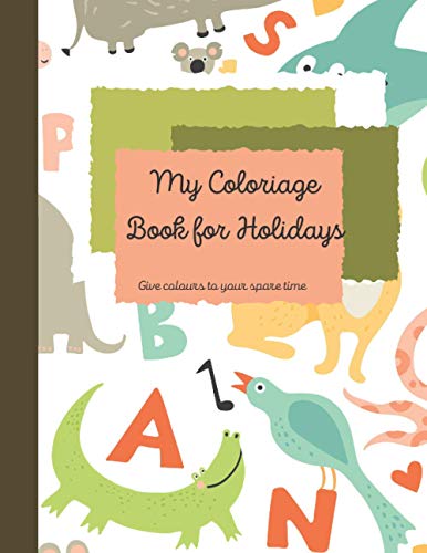 My Coloriage Book For Holidays: Give Colours To Your Spare Time. (Coloriage For Kids)