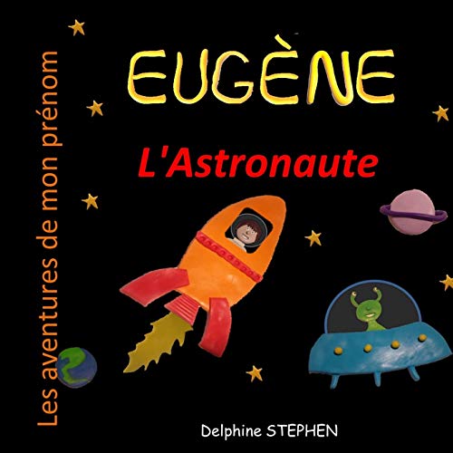 Eug?ne L'Astronaute: Les Aventures De Mon Pr?nom (French Edition)