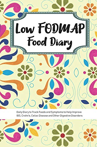 Low Fodmap Food Diary: Daily Diary To Track Foods And Symptoms To Help Improve Ibs, Crohn's, Celiac Disease And Other Digestive Disorders