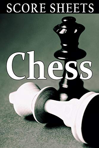 Chess Score Sheets: The Ultimate Chess Board Game Notation Record Keeping Score Sheets For Informal Or Tournament Play