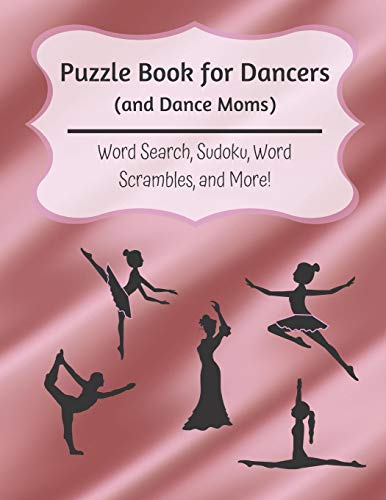 Puzzle Book For Dancers (And Dance Moms): Word Search, Sudoku, Word Scrambles, And More