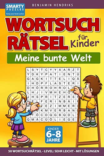 Wortsuchr?tsel F?r Kinder | 50 Wortsuchr?tsel | Level: Sehr Leicht | Mit L?Sungen: Das Wortsuche R?tselbuch F?r Kinder Von 6-8 Jahren (German Edition)