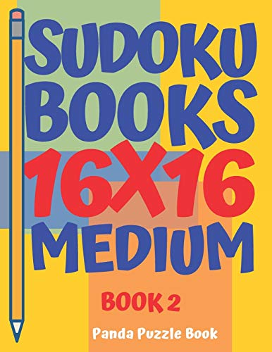 Sudoku Books 16 X 16 - Medium - Book 2: Sudoku Books For Adults - Brain Games For Adults - Logic Games For Adults