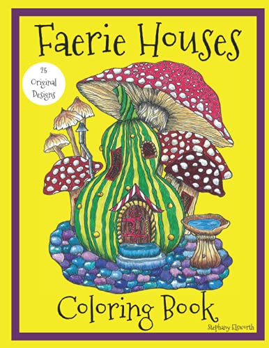 Faerie Houses: A Coloring Book: 25 Hand-Illustrated Coloring Pages