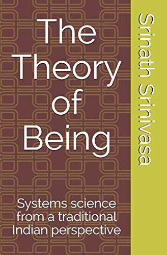 The Theory Of Being: Systems Science From A Traditional Indian Perspective