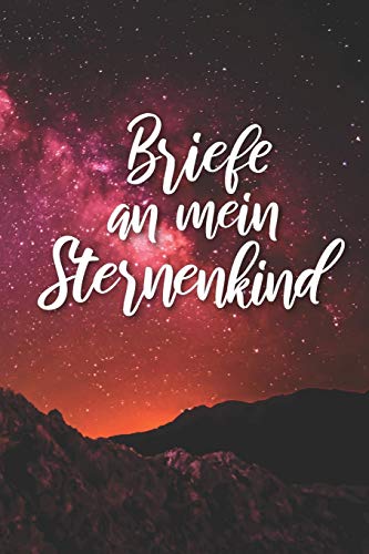 Briefe An Mein Sternenkind: Tagebuch Zum Selbst Schreiben F?r Eltern Und Angeh??Rige (German Edition)