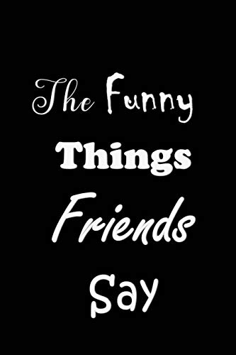 The Funny Things Friends Say: Quote Memory Book - Handy Carry Around Size - Amusing Interior - Unique Cover - 9781080109517