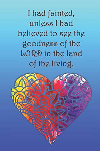 I Had Fainted, Unless I Had Believed To See The Goodness Of The Lord In The Land Of The Living.: Dot Grid Paper