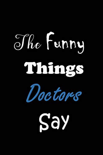 The Funny Things Doctors Say: Quote Memory Book - Handy Carry Around Size - Amusing Smiley Interior - Unique Black Cover