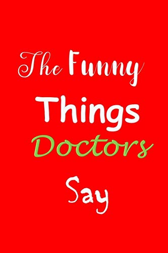 The Funny Things Doctors Say: Quote Memory Book - Handy Carry Around Size - Amusing Smiley Interior - Unique Cover