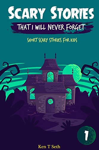 Scary Stories That I Will Never Forget: Short Scary Stories For Kids (Scary Ghost Stories)