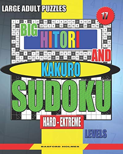 Large Adult Puzzles. Big Hitori And Kakuro Sudoku. Hard - Extreme Levels.: Sudoku For Home And Tourism. (Sudoku And Large Size Puzzles)