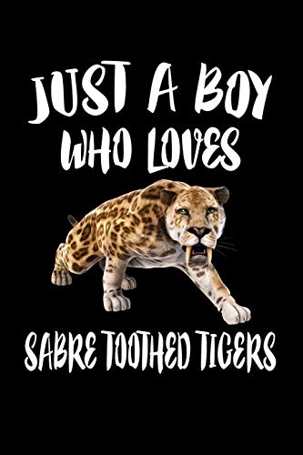 Just A Boy Who Loves Sabre Toothed Tigers: Animal Nature Collection