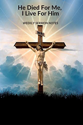 He Died For Me, I Live For Him: Weekly Sermon Notes