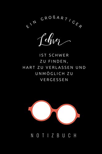 Ein Grossartiger Lehrer Ist Schwer Zu Finden, Hart Zu Verlassen Und Unm?Glich Zu Vergessen Notizbuch: A5 Notizbuch Kariert Als Geschenk F?r Lehrer | ... Kindergarten | Kita | Schule (German Edition) - 9781080271269