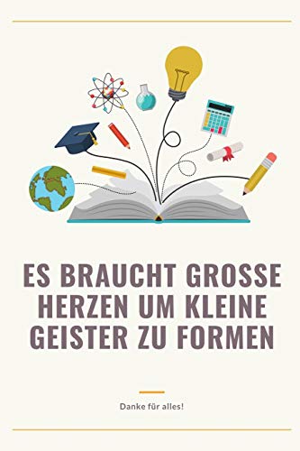 Es Braucht Grosse Herzen Um Kleine Geister Zu Furmen Danke Fur Alles!: A5 52 Wochen Kalender Als Geschenk Fur Lehrer | Abschiedsgeschenk Fur Erzieher ... Kindergarten | Kita | Schule (German Edition) - 9781080279296