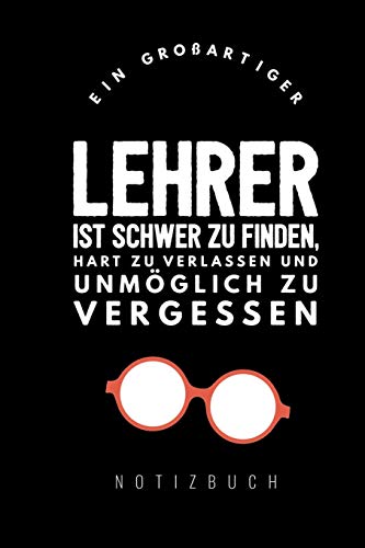 Ein Grossartiger Lehrer Ist Schwer Zu Finden, Hart Zu Verlassen Und Unm?Glich Zu Vergessen Notizbuch: A5 Notizbuch Liniert Als Geschenk F?r Lehrer | ... Kindergarten | Kita | Schule (German Edition) - 9781080282173