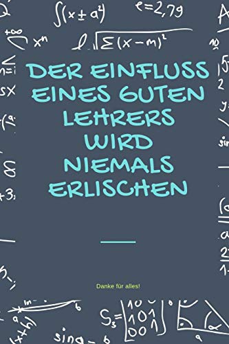 Der Einfluss Eines Guten Lehrers Wird Niemals Erlischen Danke F?R Alles: A5 Tagebuch Mit Sch÷Nen Spr?chen Als Geschenk F?r Lehrer | Abschiedsgeschenk ... Kindergarten | Kita | Schule (German Edition)