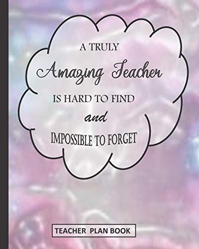 A Truly Amazing Teacher Is Hard To Find And Impossible To Forget: Teacher Plan Book
