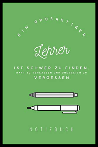 Ein Grossartiger Lehrer Ist Schwer Zu Finden, Hart Zu Verlassen Und Unm?Glich Zu Vergessen Notizbuch: A5 Tagebuch Mit Sch÷Nen Spr?chen Als Geschenk ... | Kindergarten | Kita (German Edition) - 9781080298839