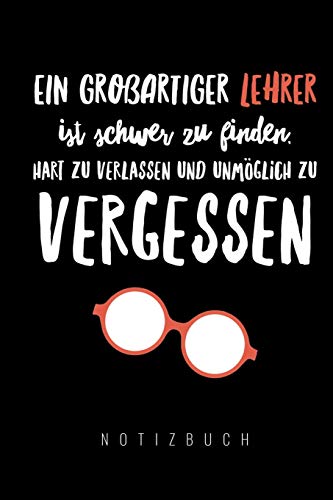 Ein Grossartiger Lehrer Ist Schwer Zu Finden, Hart Zu Verlassen Und Unm?Glich Zu Vergessen Notizbuch: A5 52 Wochen Kalender Als Geschenk F?r Lehrer | ... Kindergarten | Kita | Schule (German Edition) - 9781080287383