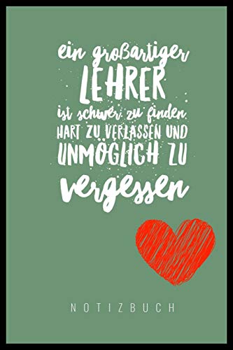 Ein Grossartiger Lehrer Ist Schwer Zu Finden, Hart Zu Verlassen Und Unm?Glich Zu Vergessen Notizbuch: A5 Notizbuch Punktiert Als Geschenk F?r Lehrer | ... Kindergarten | Kita | Schule (German Edition) - 9781080452859