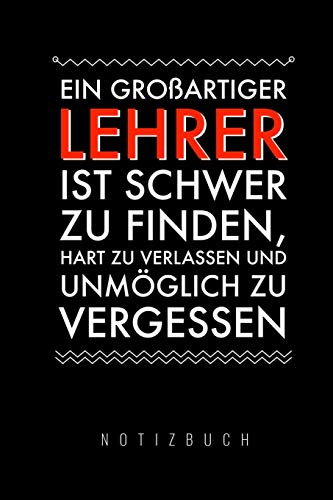 Ein Grossartiger Lehrer Ist Schwer Zu Finden, Hart Zu Verlassen Und Unm?Glich Zu Vergessen Notizbuch: A5 Tagebuch Mit Sch÷Nen Spr?chen Als Geschenk ... | Kindergarten | Kita (German Edition) - 9781080309351