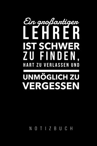 Ein Grossartiger Lehrer Ist Schwer Zu Finden, Hart Zu Verlassen Und Unm?Glich Zu Vergessen Notizbuch: A5 Tagebuch Mit Sch÷Nen Spr?chen Als Geschenk ... | Kindergarten | Kita (German Edition) - 9781080316526
