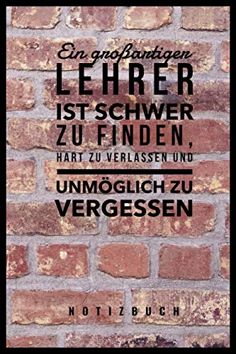Ein Grossartiger Lehrer Ist Schwer Zu Finden, Hart Zu Verlassen Und Unm?Glich Zu Vergessen Notizbuch: A5 52 Wochen Kalender Als Geschenk F?r Lehrer | ... Kindergarten | Kita | Schule (German Edition) - 9781080293261