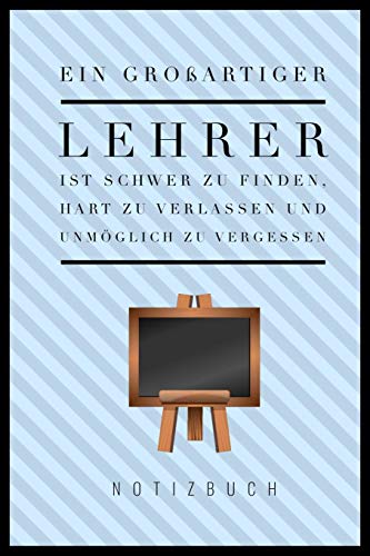 Ein Grossartiger Lehrer Ist Schwer Zu Finden, Hart Zu Verlassen Und Unm?Glich Zu Vergessen Notizbuch: A5 52 Wochen Kalender Als Geschenk F?r Lehrer | ... Kindergarten | Kita | Schule (German Edition) - 9781080295456