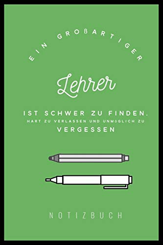 Ein Grossartiger Lehrer Ist Schwer Zu Finden, Hart Zu Verlassen Und Unm?Glich Zu Vergessen Notizbuch: A5 Notizbuch Kariert Als Geschenk F?r Lehrer | ... Kindergarten | Kita | Schule (German Edition) - 9781080299591