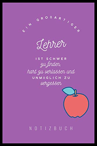 Ein Grossartiger Lehrer Ist Schwer Zu Finden, Hart Zu Verlassen Und Unm?Glich Zu Vergessen Notizbuch: A5 Notizbuch Kariert Als Geschenk F?r Lehrer | ... Kindergarten | Kita | Schule (German Edition) - 9781080300280